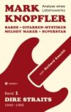 Mark Knopfler (Band 1, Dire Straits) - das 552 Seiten starke Buch: Barde, Gitarren-Mystiker, Melody Maker, Superstar - Mark Knopflers phänomenale Karr
